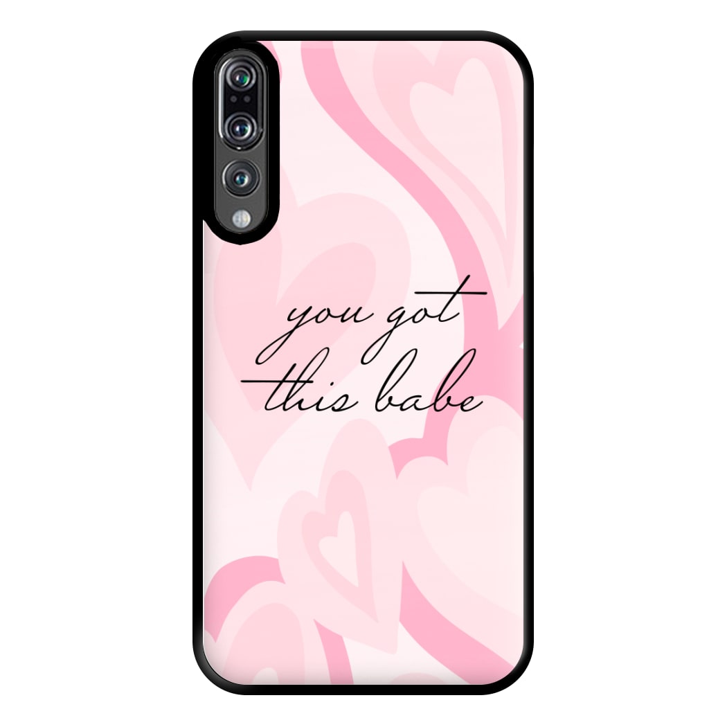 You Got This Babe - Sassy Quotes Phone Case for Huawei P20 Pro