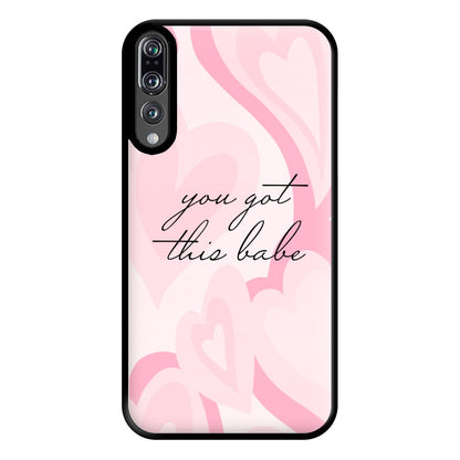 You Got This Babe - Sassy Quotes Phone Case for Huawei P20 Pro