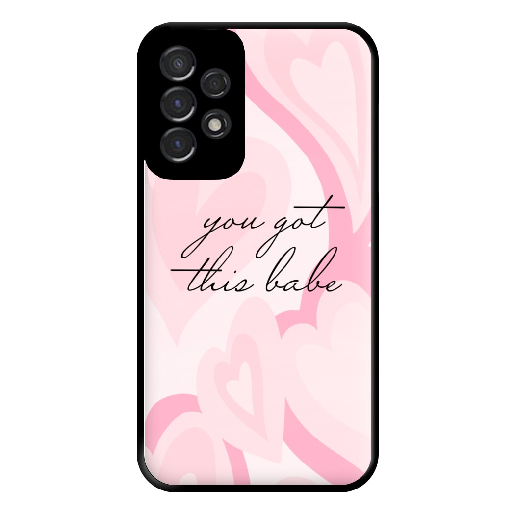 You Got This Babe - Sassy Quotes Phone Case for Galaxy A53