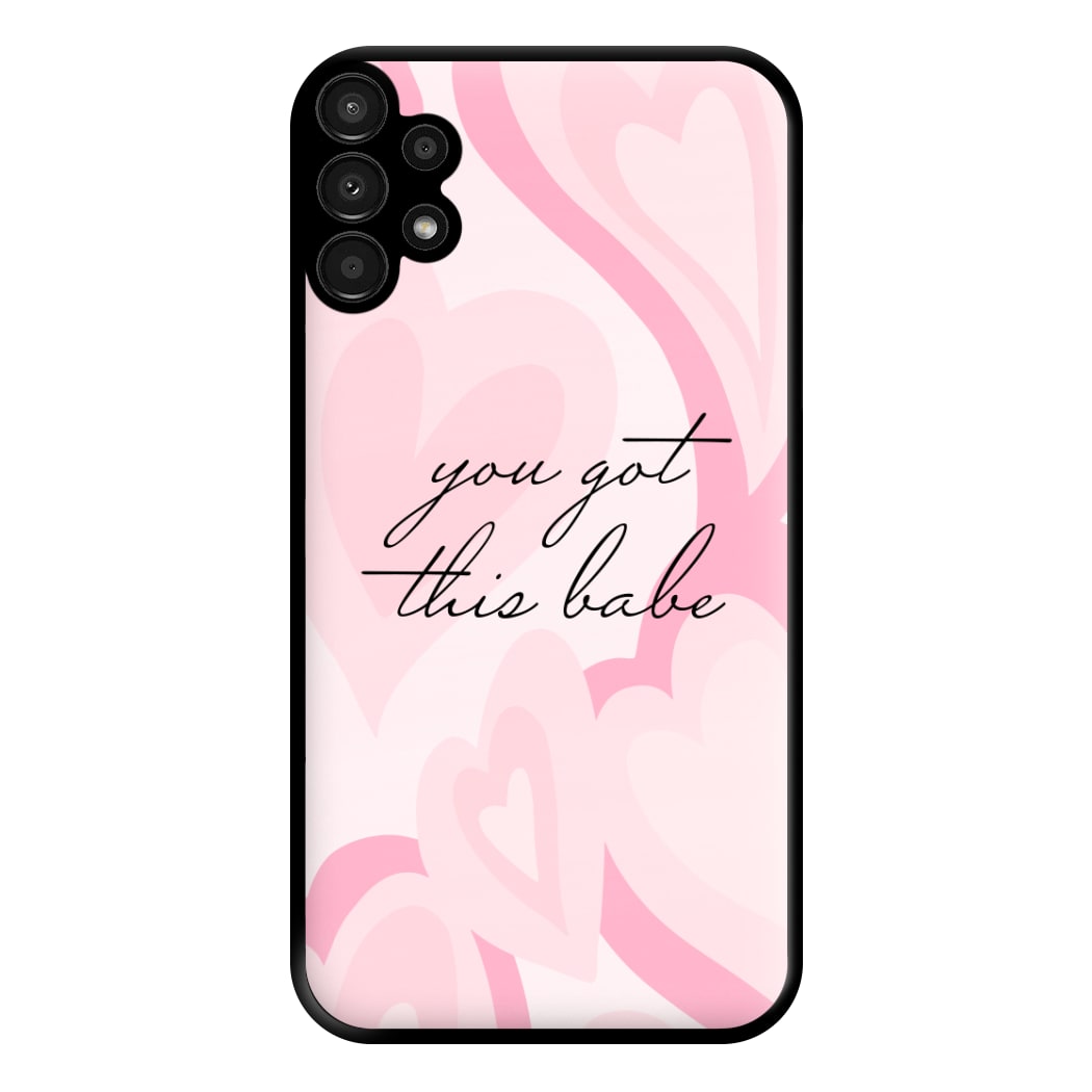 You Got This Babe - Sassy Quotes Phone Case for Galaxy A13