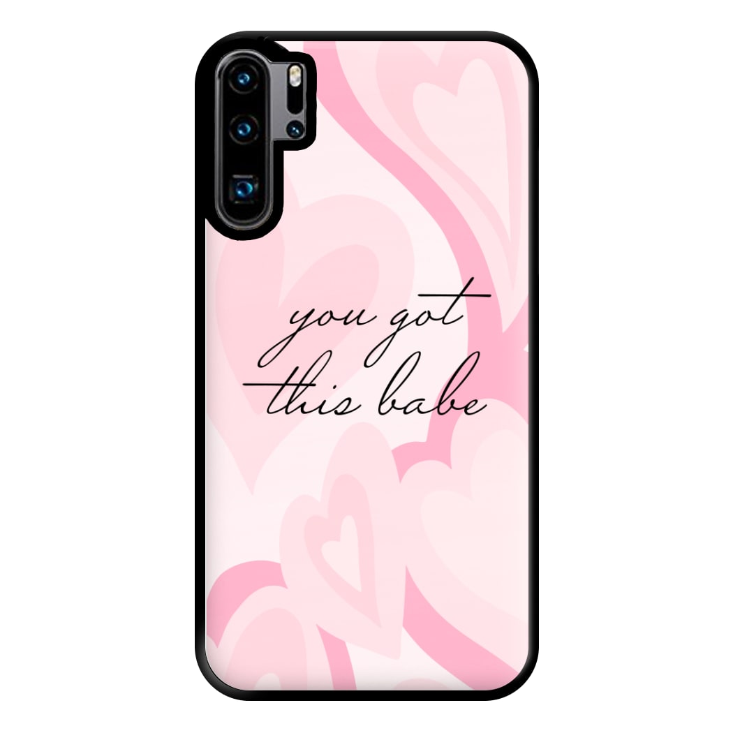 You Got This Babe - Sassy Quotes Phone Case for Huawei P30 Pro