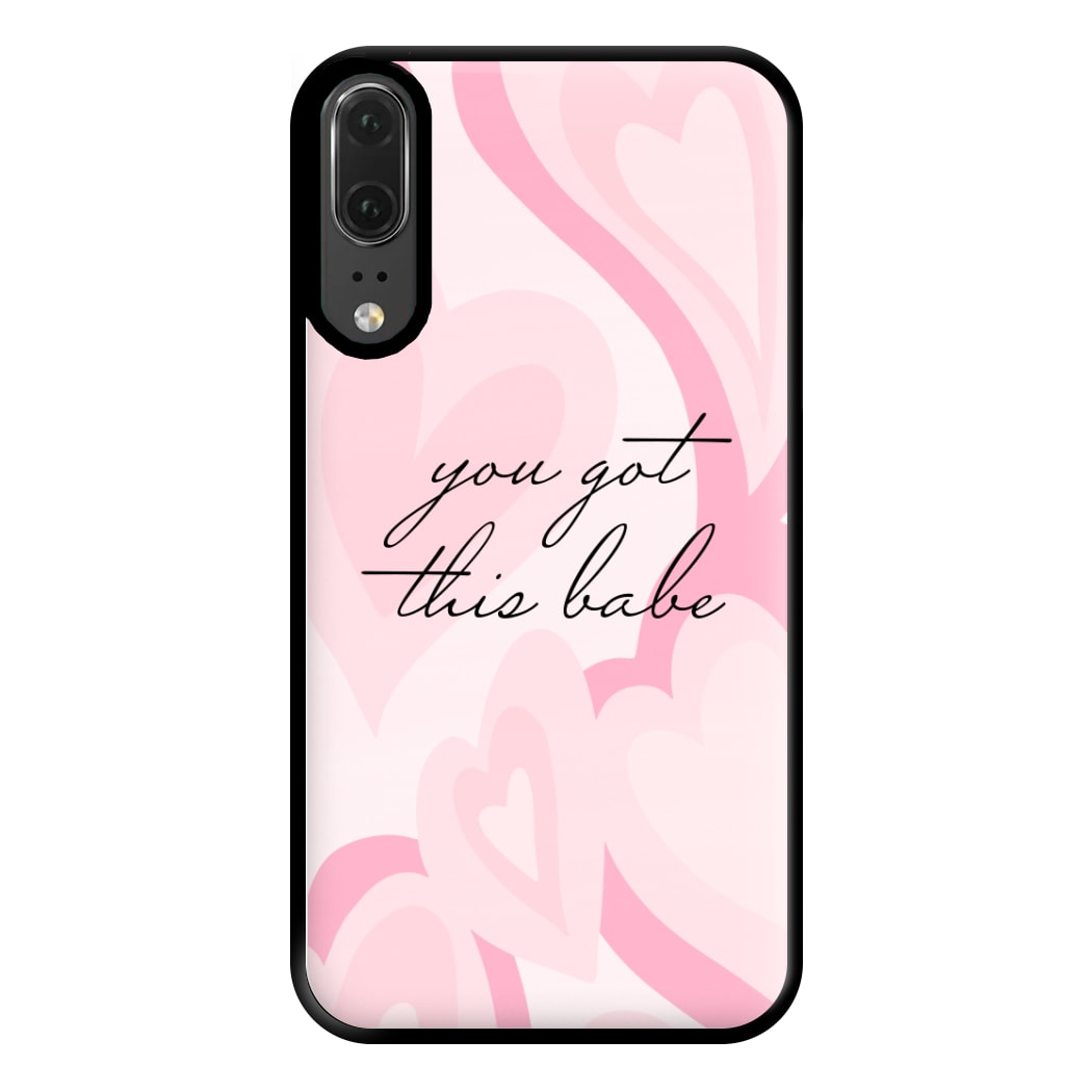 You Got This Babe - Sassy Quotes Phone Case for Huawei P20