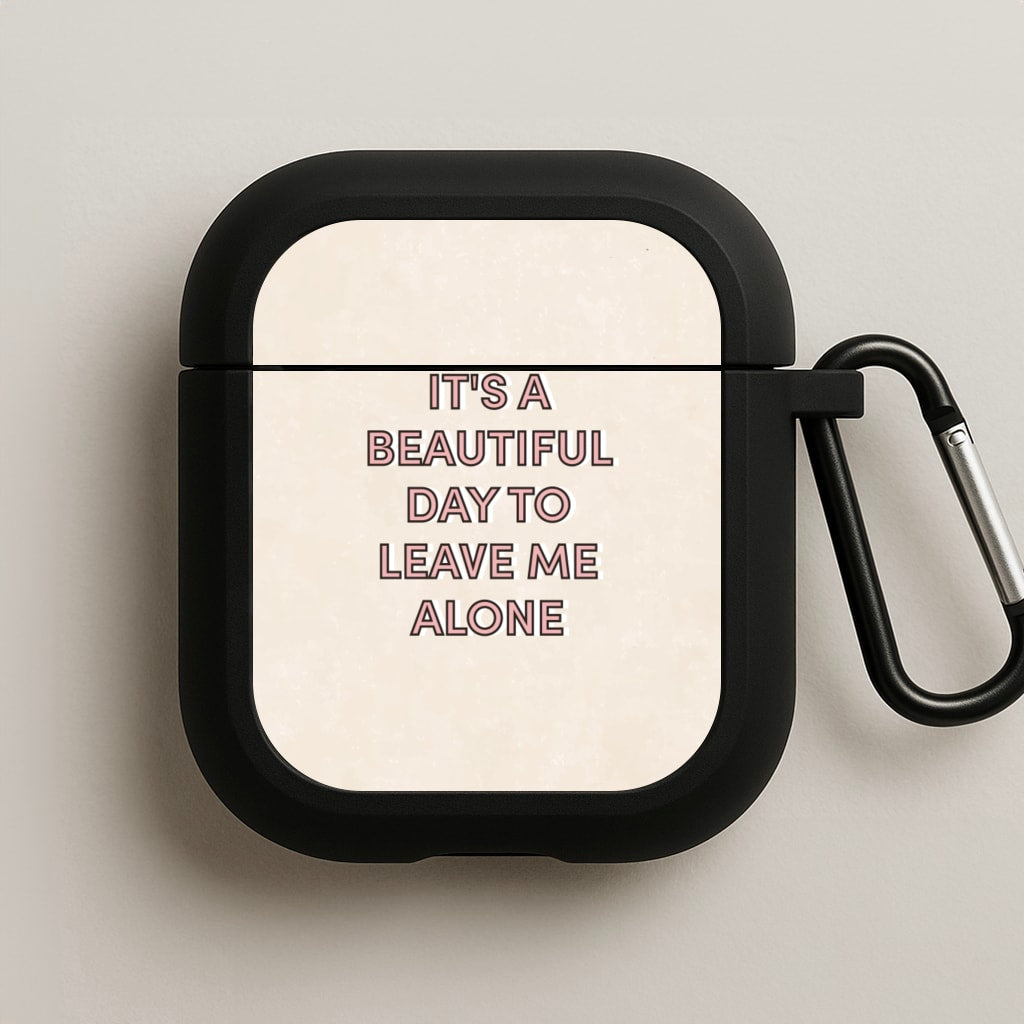 It's A Beautiful Day To Leave Me Alone AirPods Case