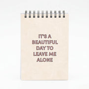 It's A Beautiful Day To Leave Me Alone Notebook 4