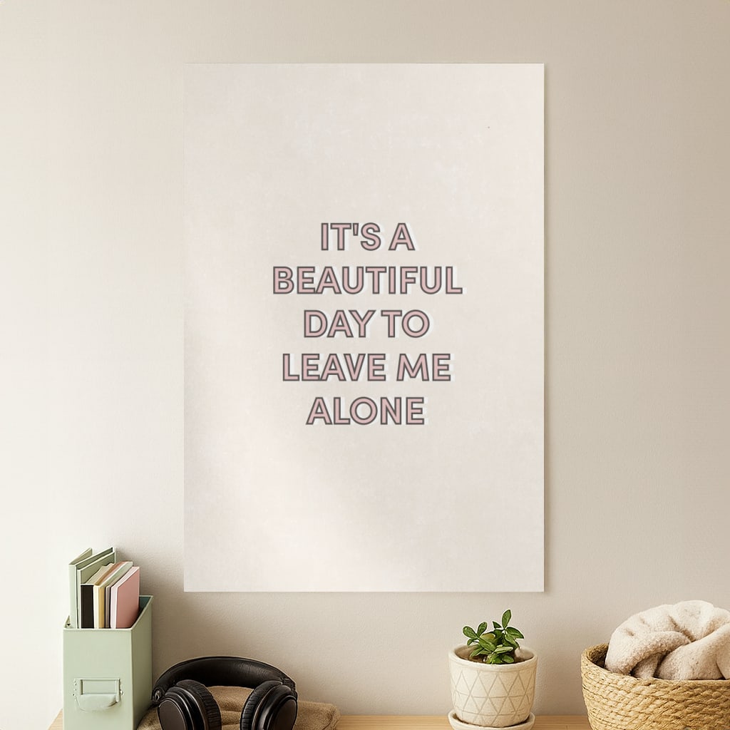 It's A Beautiful Day To Leave Me Alone Poster