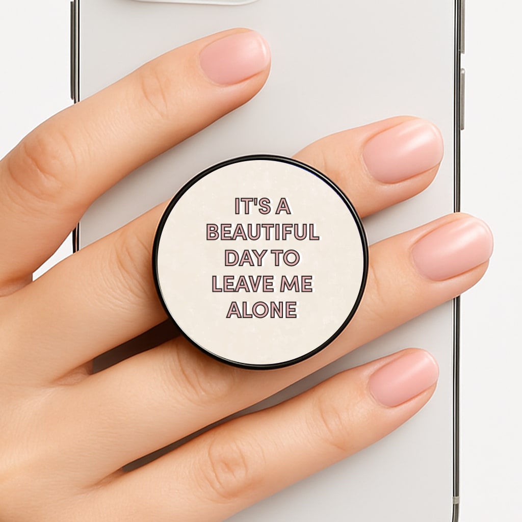 It's A Beautiful Day To Leave Me Alone Phone Grip
