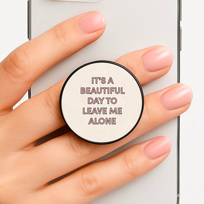 It's A Beautiful Day To Leave Me Alone Phone Grip