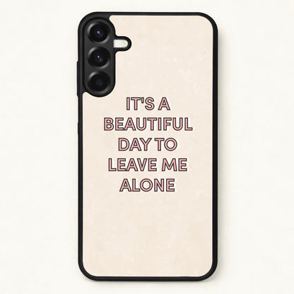It's A Beautiful Day To Leave Me Alone Phone Case for Galaxy A37