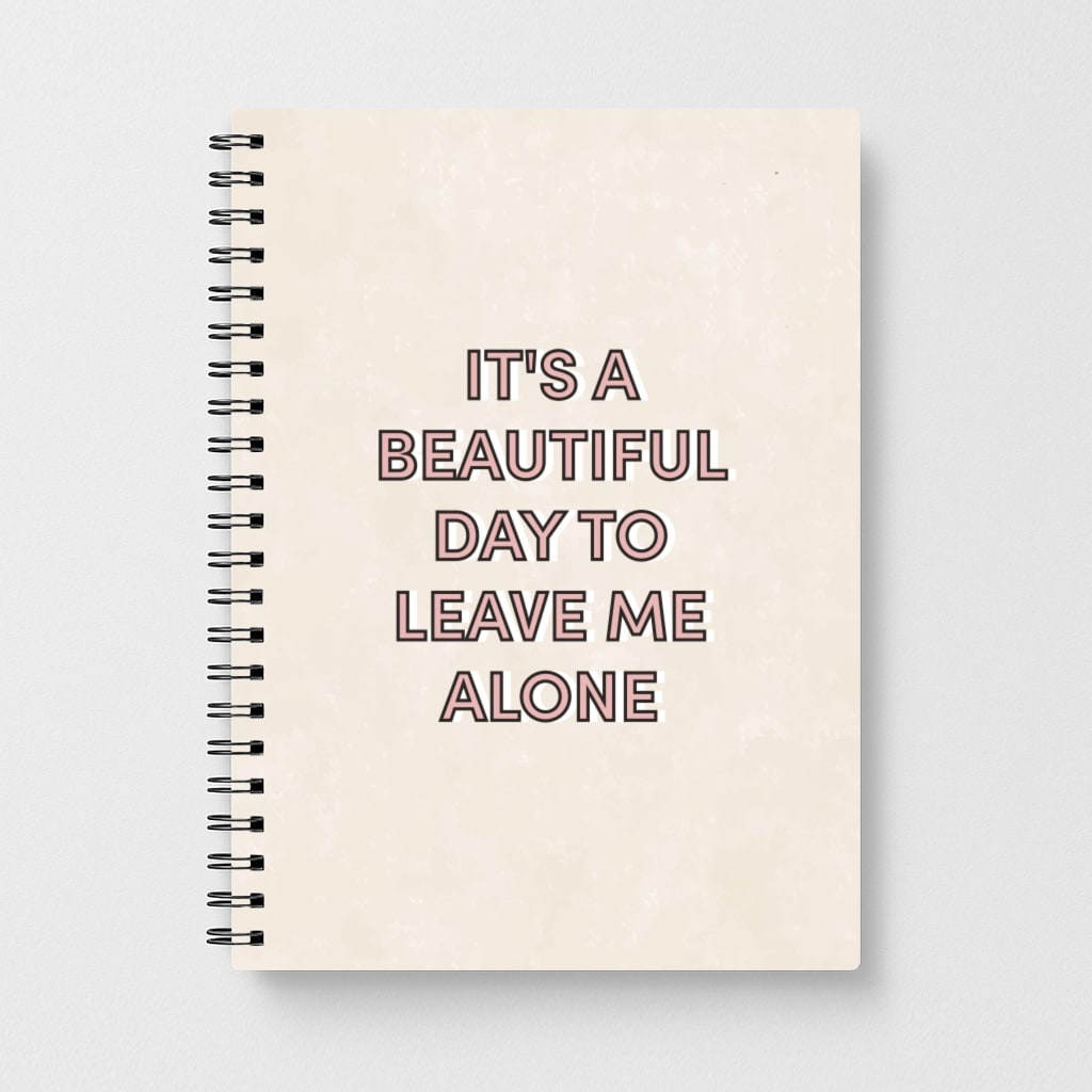 It's A Beautiful Day To Leave Me Alone Notebook