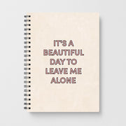 It's A Beautiful Day To Leave Me Alone Notebook 1