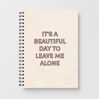 It's A Beautiful Day To Leave Me Alone Notebook