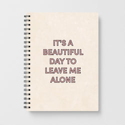 It's A Beautiful Day To Leave Me Alone Notebook