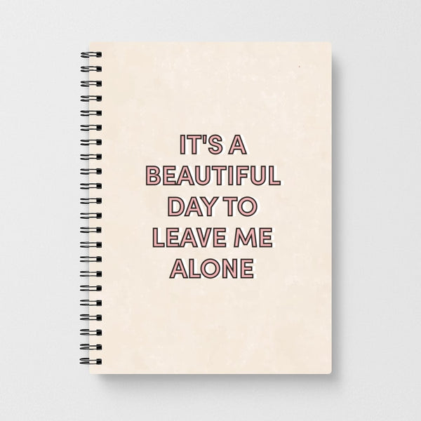 It's A Beautiful Day To Leave Me Alone Notebook