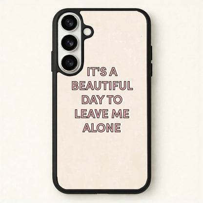 It's A Beautiful Day To Leave Me Alone Phone Case for Galaxy S26