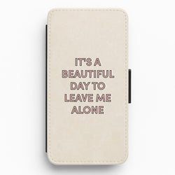 It's A Beautiful Day To Leave Me Alone Flip / Wallet Phone Case
