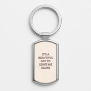 It's A Beautiful Day To Leave Me Alone Luxury Keyring 1