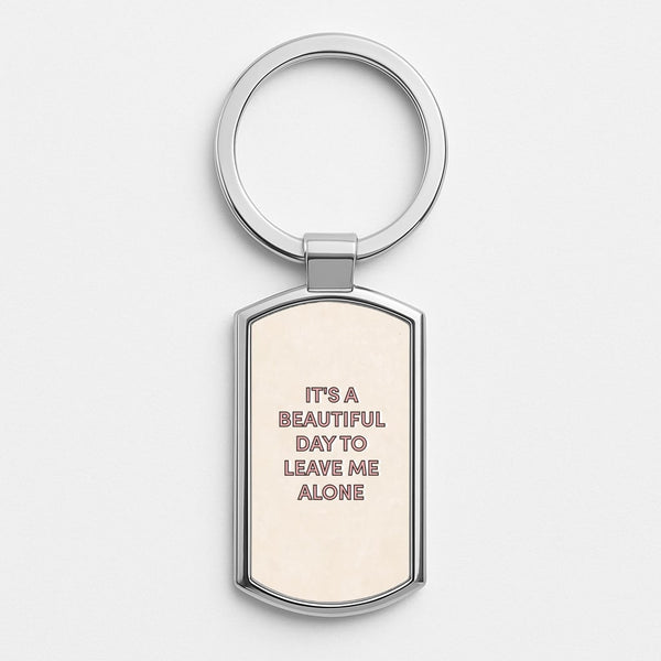It's A Beautiful Day To Leave Me Alone Silver Keyring