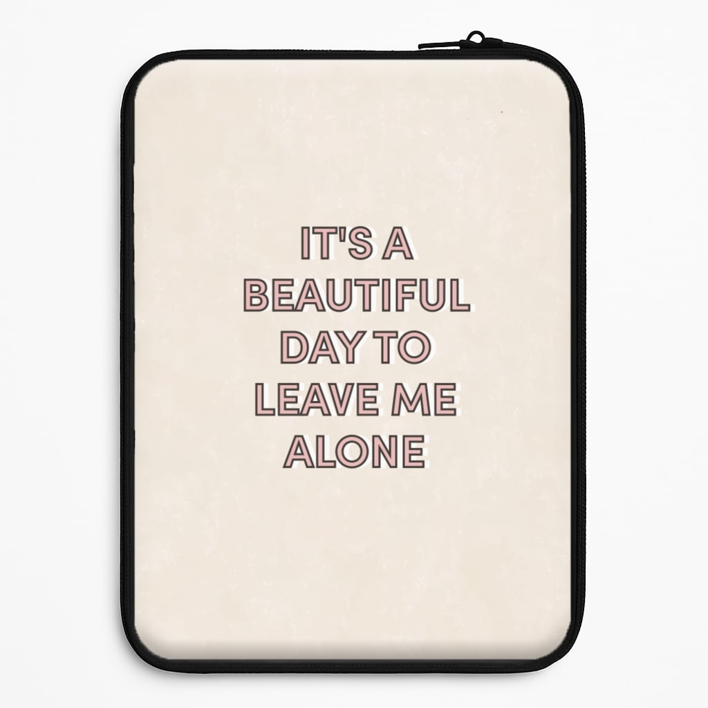 It's A Beautiful Day To Leave Me Alone Laptop Sleeve