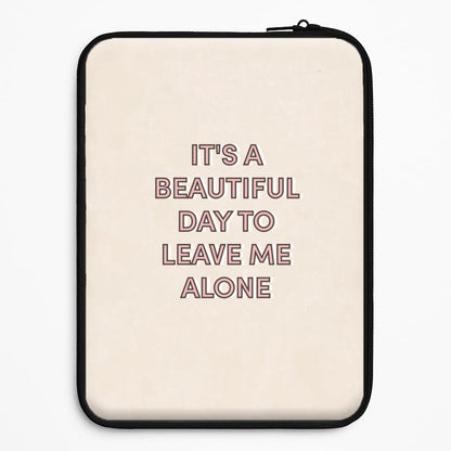 It's A Beautiful Day To Leave Me Alone Universal Laptop Sleeve
