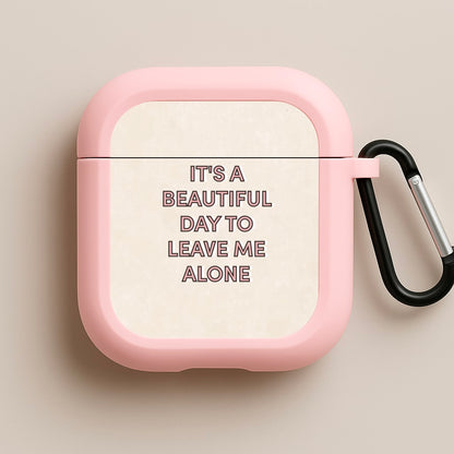 It's A Beautiful Day To Leave Me Alone Pink AirPods Case