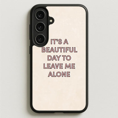 It's A Beautiful Day To Leave Me Alone Phone Case for Galaxy S25FE