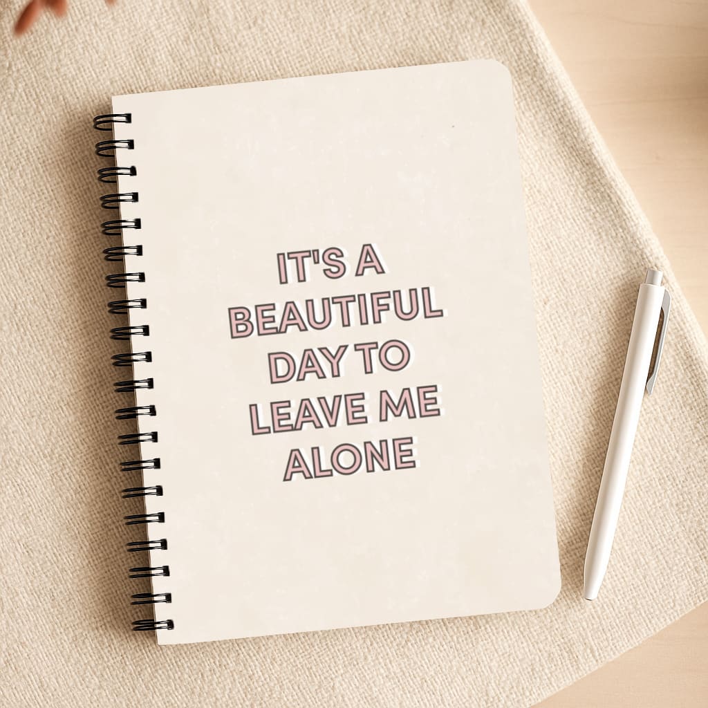 It's A Beautiful Day To Leave Me Alone Notepad