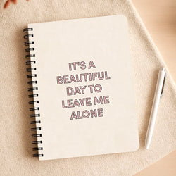 It's A Beautiful Day To Leave Me Alone Notepad