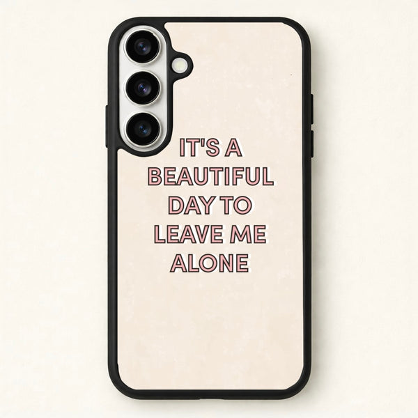 It's A Beautiful Day To Leave Me Alone Phone Case for Galaxy S26 Plus