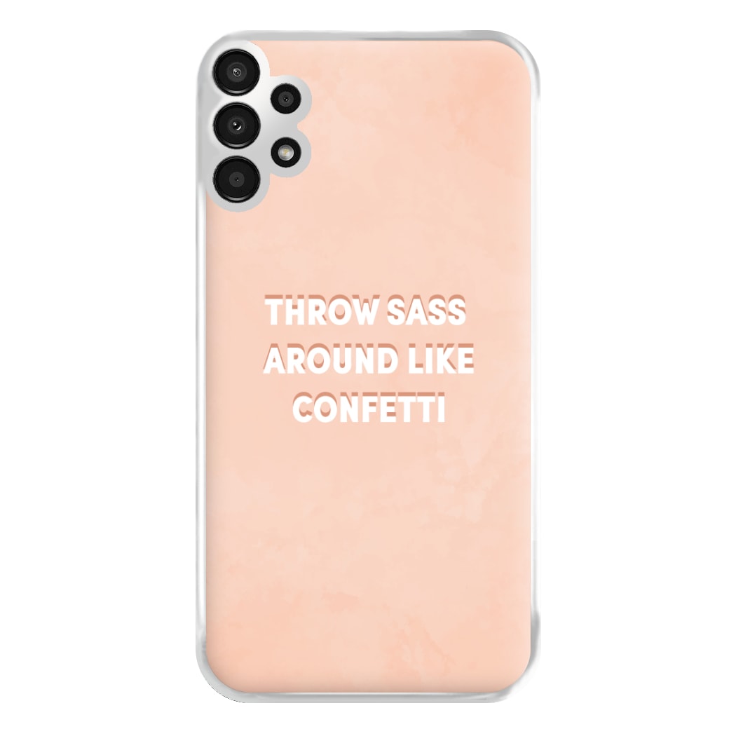 Throw Sass Around Like Confetti Phone Case for Galaxy A13