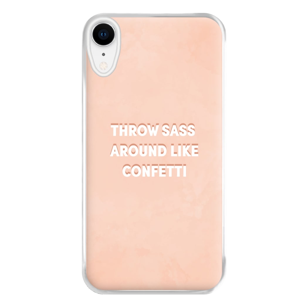 Throw Sass Around Like Confetti Phone Case for iPhone XR