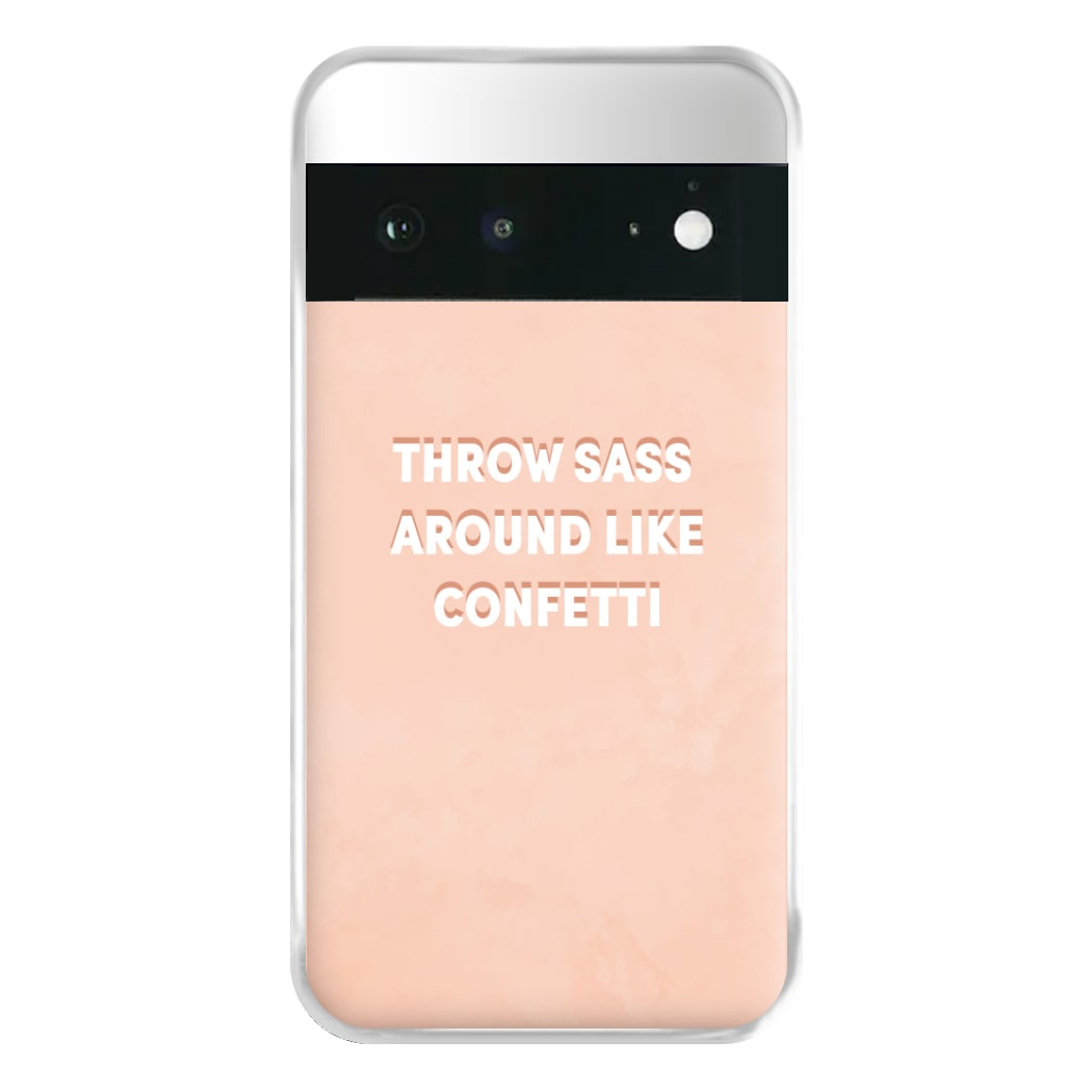 Throw Sass Around Like Confetti Phone Case for Google Pixel 6a