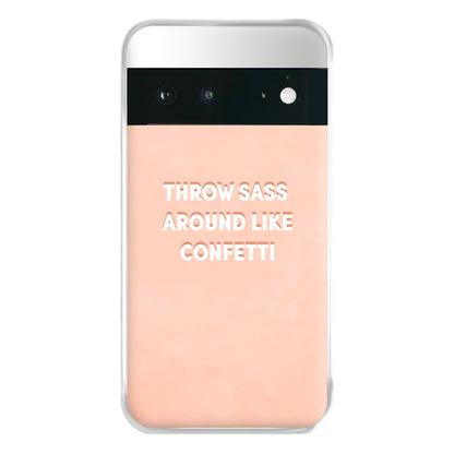 Throw Sass Around Like Confetti Phone Case for Google Pixel 6a