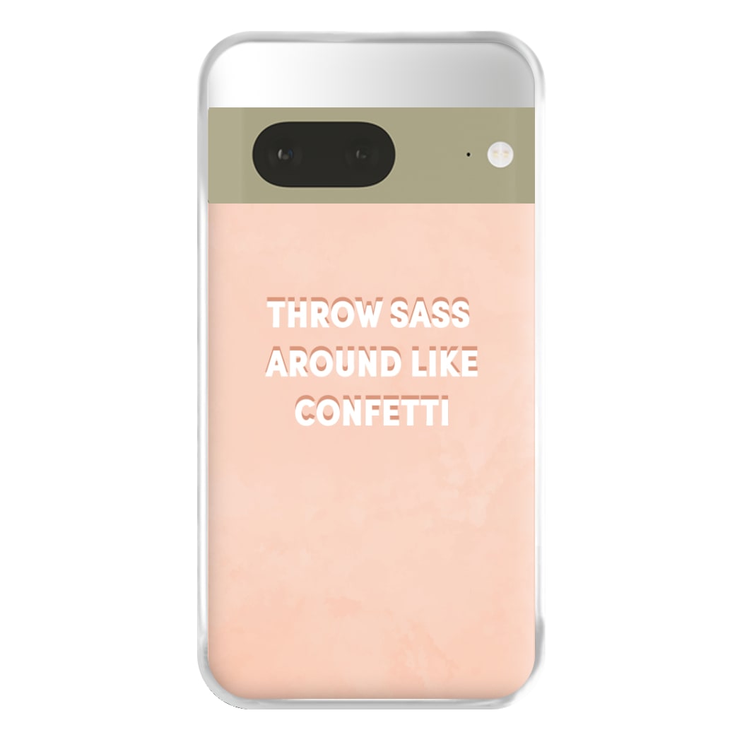 Throw Sass Around Like Confetti Phone Case for Google Pixel 7a