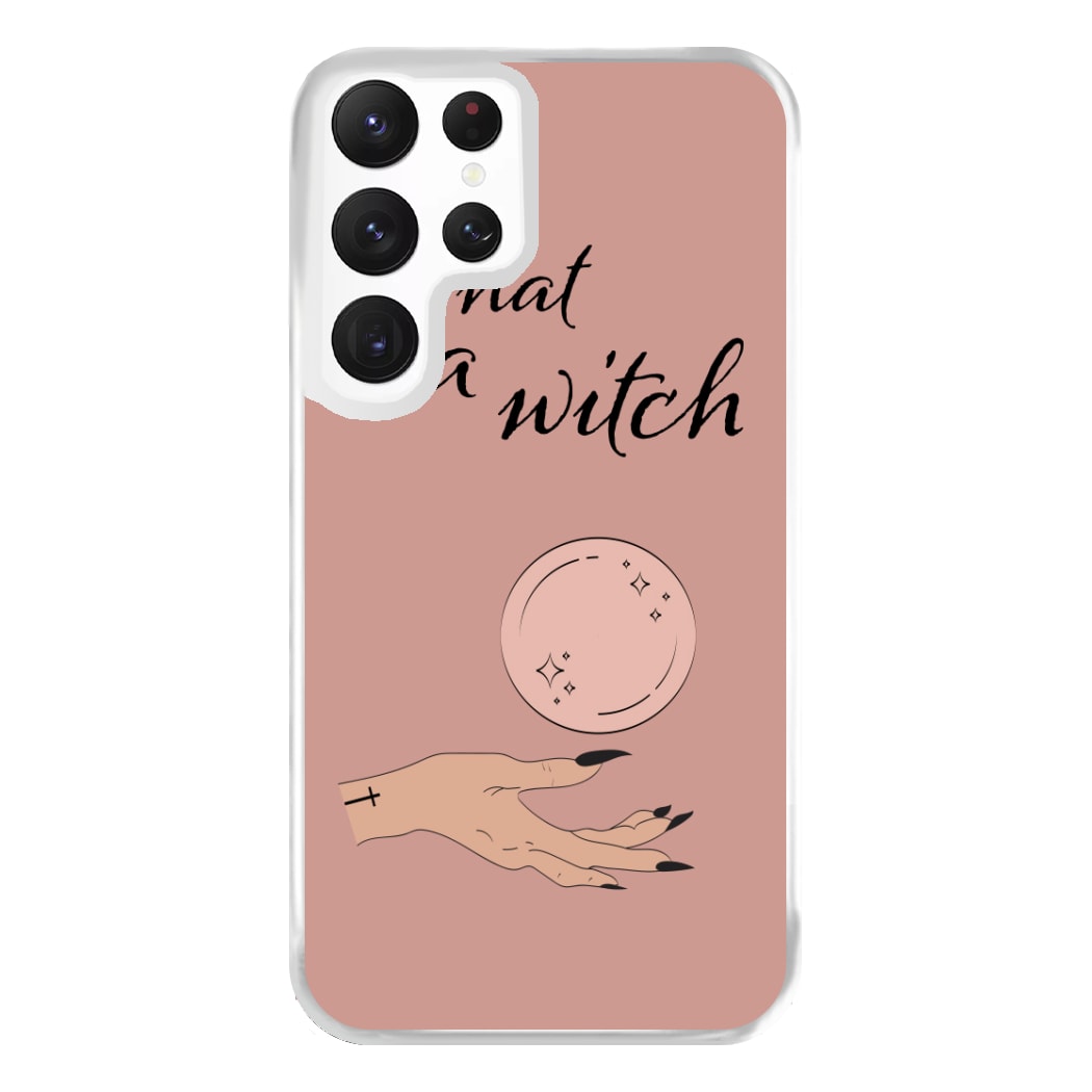 What A Witch - Halloween Phone Case for Galaxy S22 Ultra