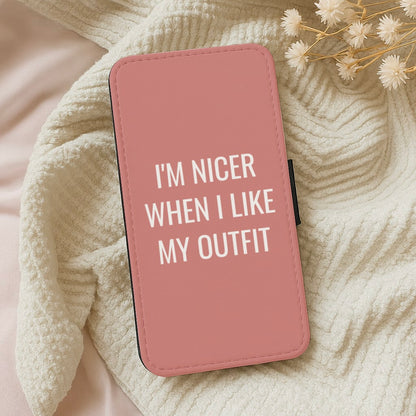 I'm Nicer When I Like My Outfit Wallet Phone Case
