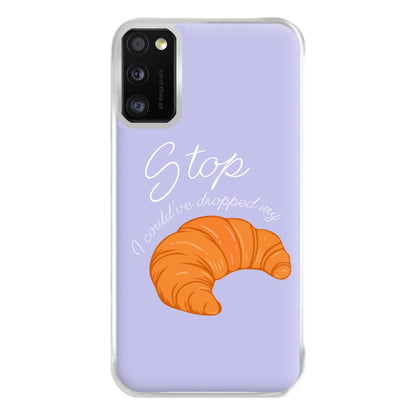 Stop I Could Have Dropped My Croissant - TikTok Phone Case for Galaxy A41