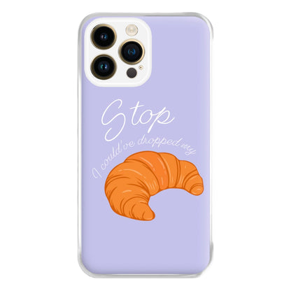 Stop I Could Have Dropped My Croissant - TikTok Phone Case for iPhone 14 Pro Max