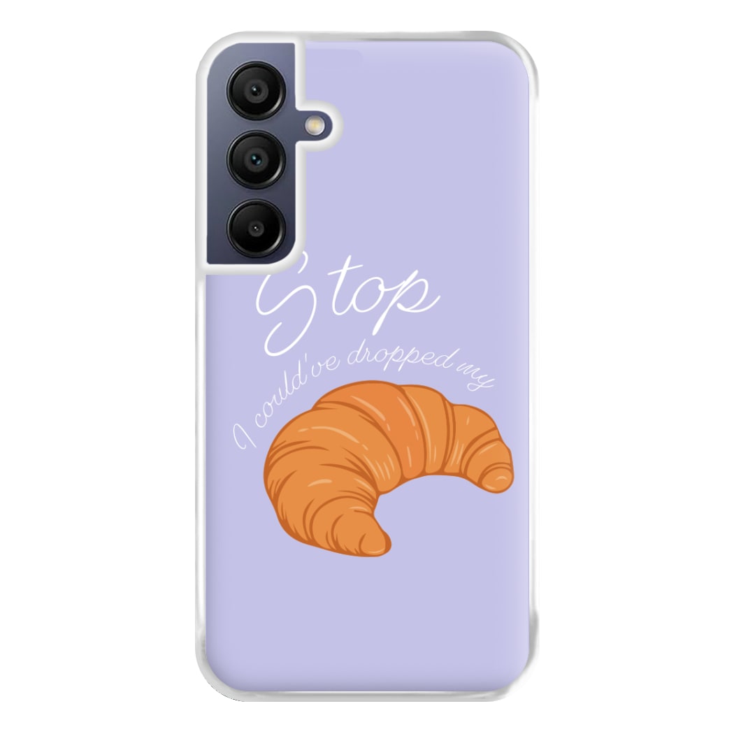 Stop I Could Have Dropped My Croissant - TikTok Phone Case for Galaxy A16