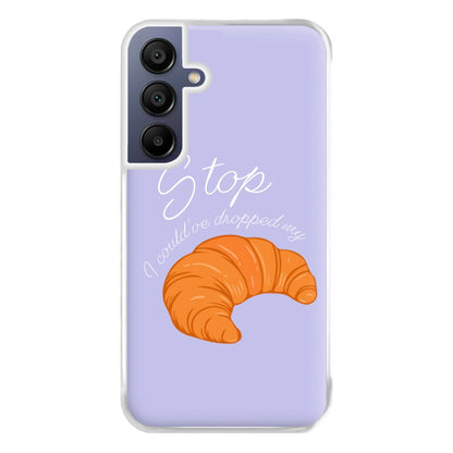 Stop I Could Have Dropped My Croissant - TikTok Phone Case for Galaxy A16