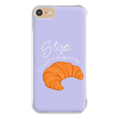 Stop I Could Have Dropped My Croissant - TikTok Phone Case for iPhone 6 / 7 / 8 / SE