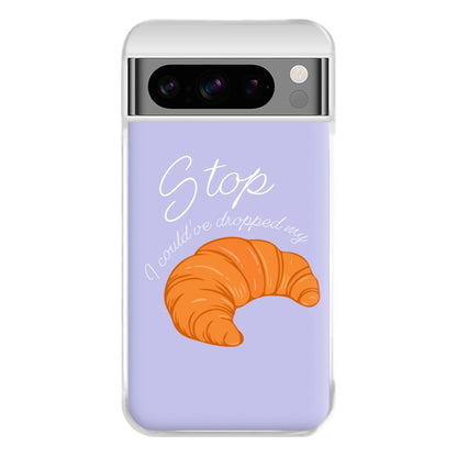 Stop I Could Have Dropped My Croissant - TikTok Phone Case for Google Pixel 8 Pro