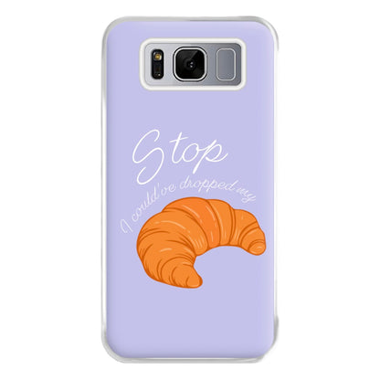 Stop I Could Have Dropped My Croissant - TikTok Phone Case for Galaxy S8 Plus