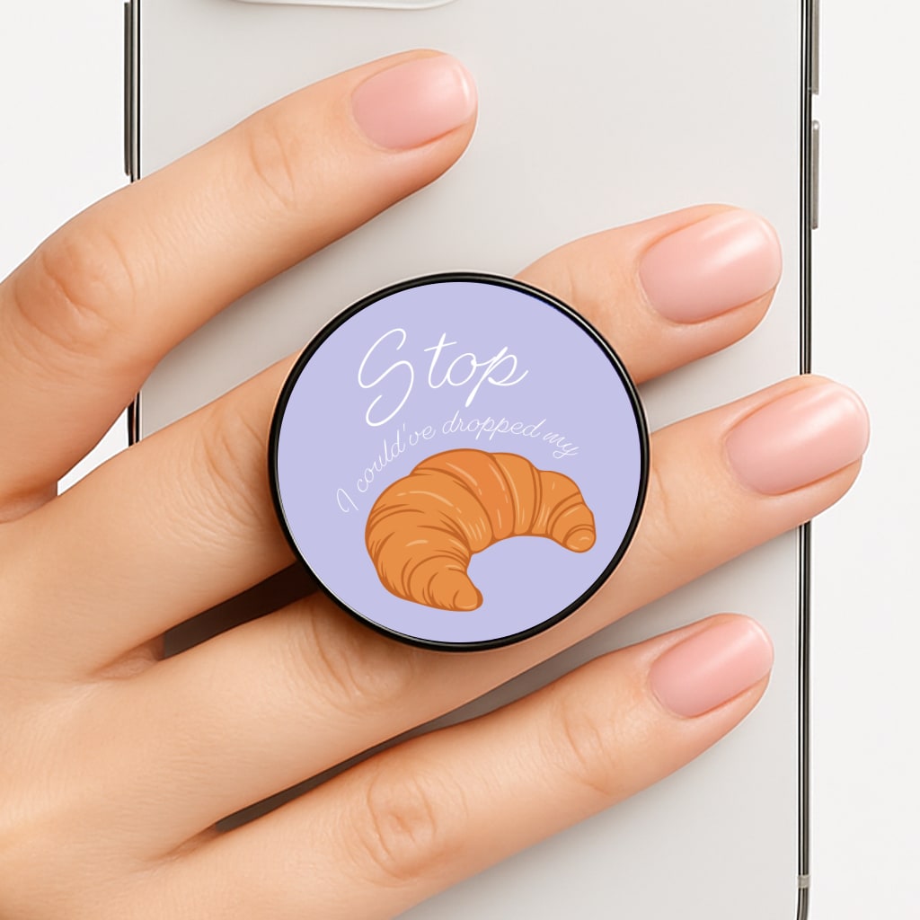 Stop I Could Have Dropped My Croissant - TikTok FunGrip