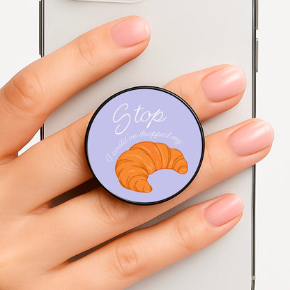 Stop I Could Have Dropped My Croissant - TikTok FunGrip
