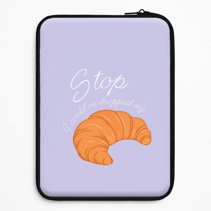 Stop I Could Have Dropped My Croissant - TikTok Universal Laptop Sleeve