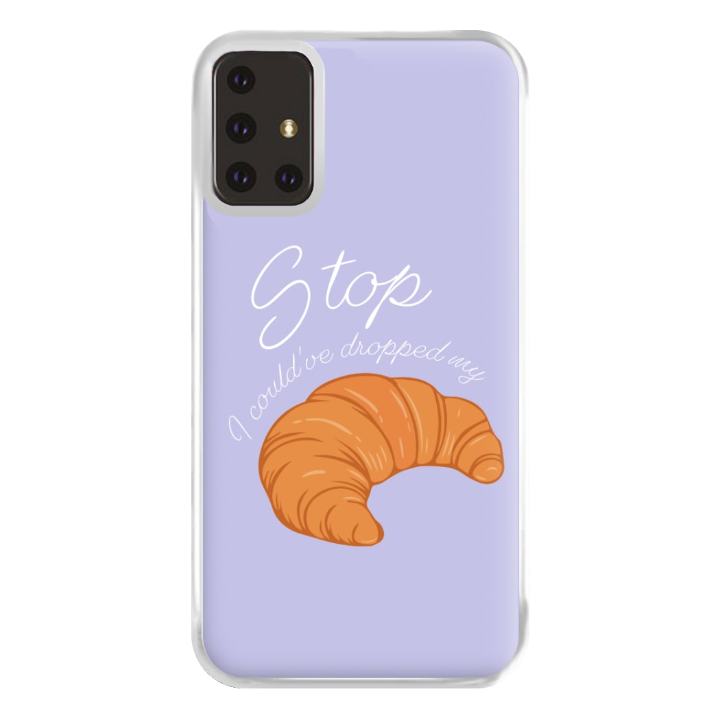 Stop I Could Have Dropped My Croissant - TikTok Phone Case for Galaxy A71