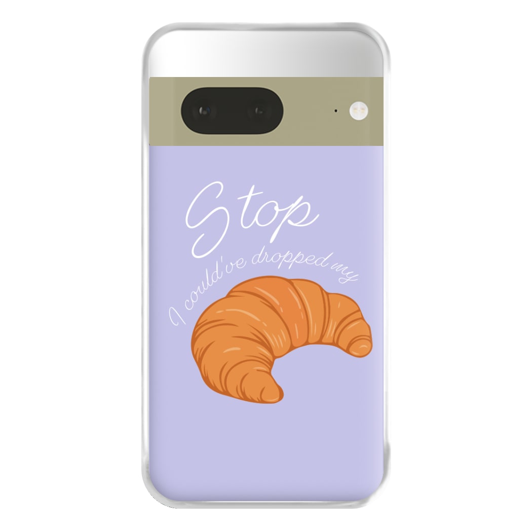 Stop I Could Have Dropped My Croissant - TikTok Phone Case for Google Pixel 7a