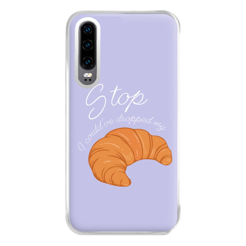 Stop I Could Have Dropped My Croissant - TikTok Phone Case for Huawei P30