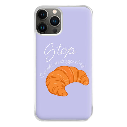 Stop I Could Have Dropped My Croissant - TikTok Phone Case for iPhone 11 Pro Max