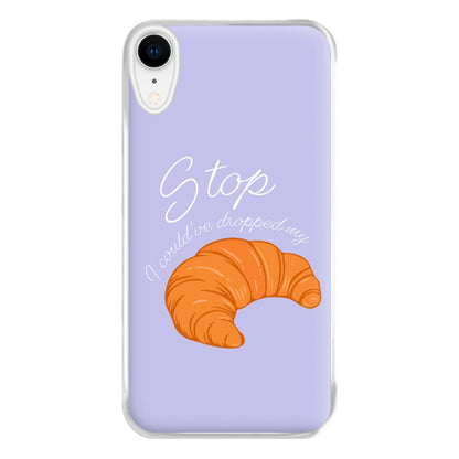 Stop I Could Have Dropped My Croissant - TikTok Phone Case for iPhone XR